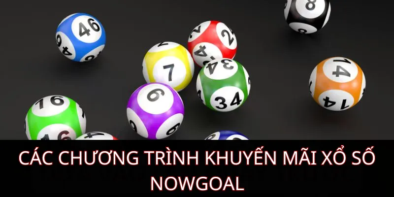 Các chương trình khuyến mãi xổ số Nowgoal