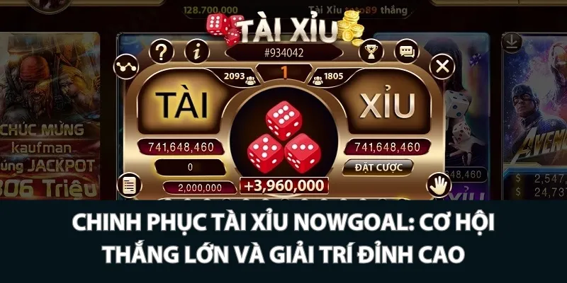 Chinh phục Tài Xỉu Nowgoal_ Cơ hội thắng lớn và giải trí đỉnh cao