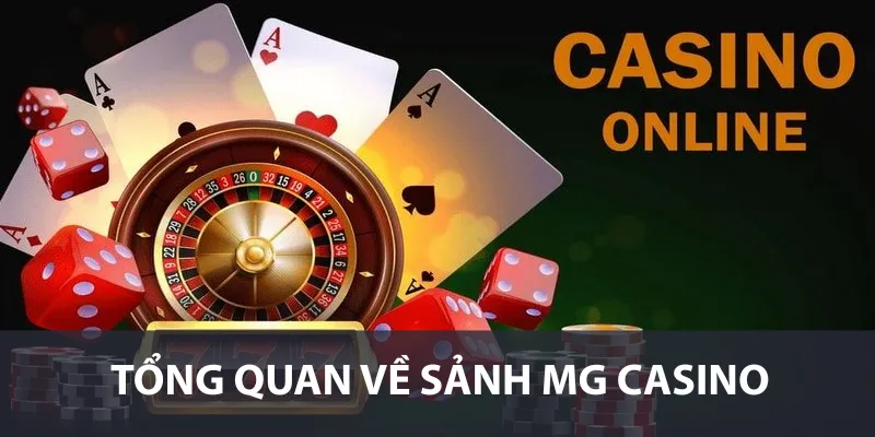 Tổng Quan Về Sảnh MG Casino